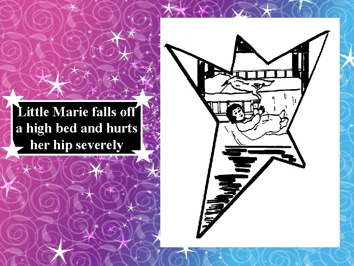 Little Marie falls off a high bed and hurts her hip severely 
