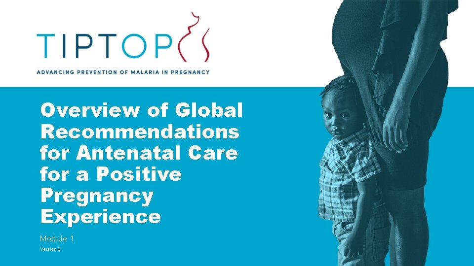 Overview of Global Recommendations for Antenatal Care for a Positive Pregnancy Experience Module 1