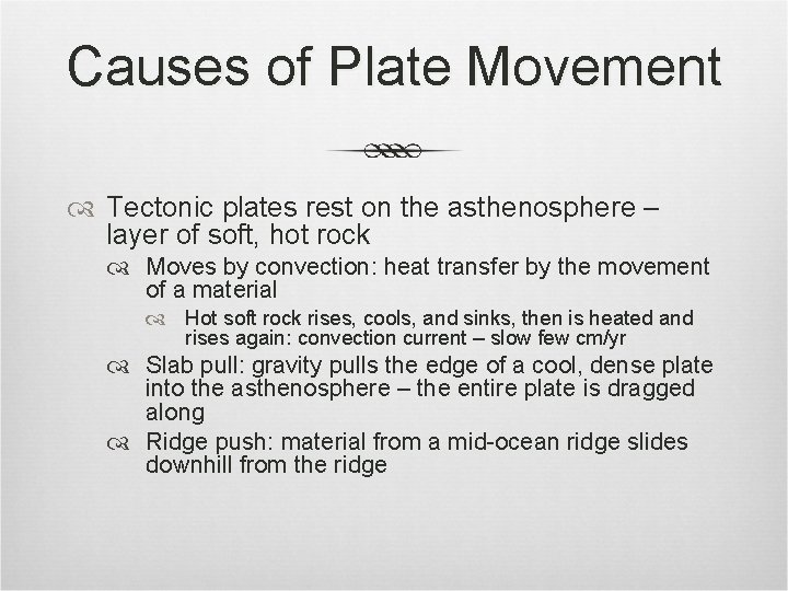 Causes of Plate Movement Tectonic plates rest on the asthenosphere – layer of soft,