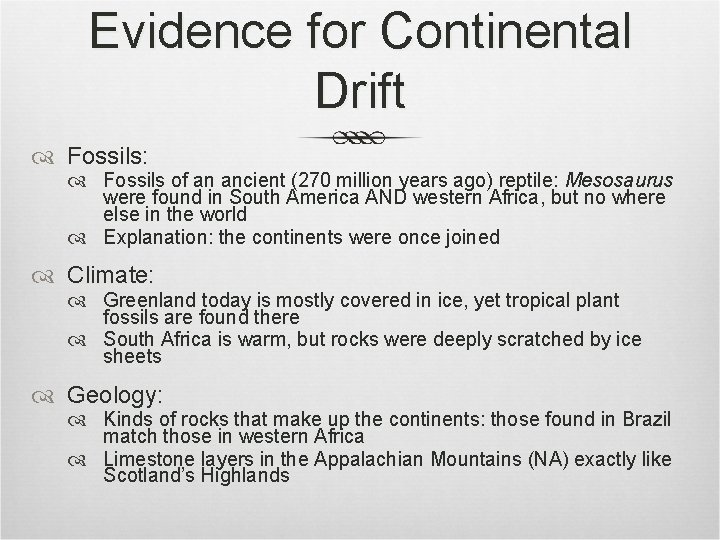 Evidence for Continental Drift Fossils: Fossils of an ancient (270 million years ago) reptile: