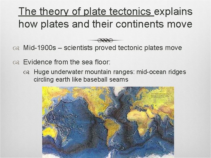 The theory of plate tectonics explains how plates and their continents move Mid-1900 s