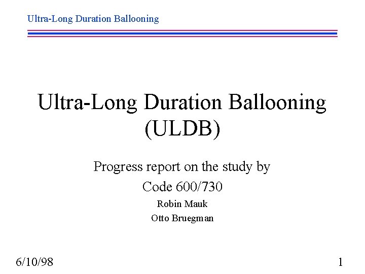 Ultra-Long Duration Ballooning (ULDB) Progress report on the study by Code 600/730 Robin Mauk