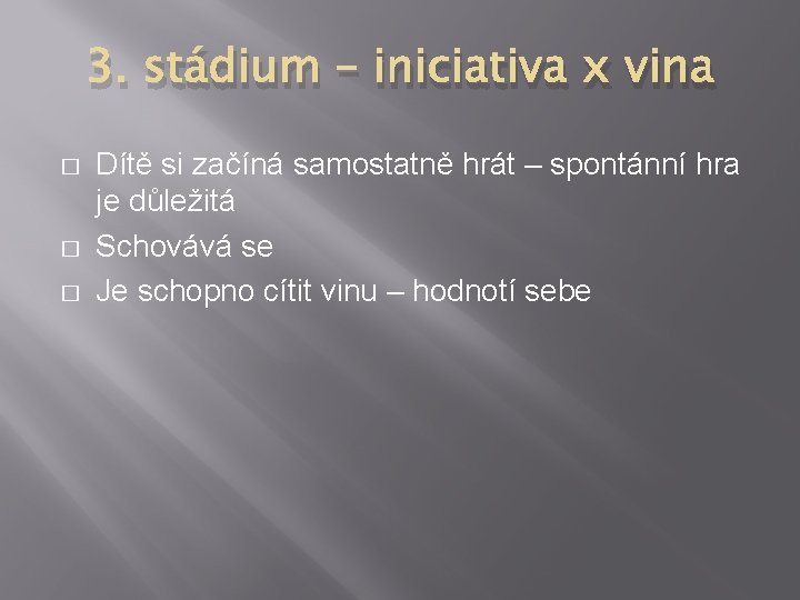 3. stádium – iniciativa x vina � � � Dítě si začíná samostatně hrát