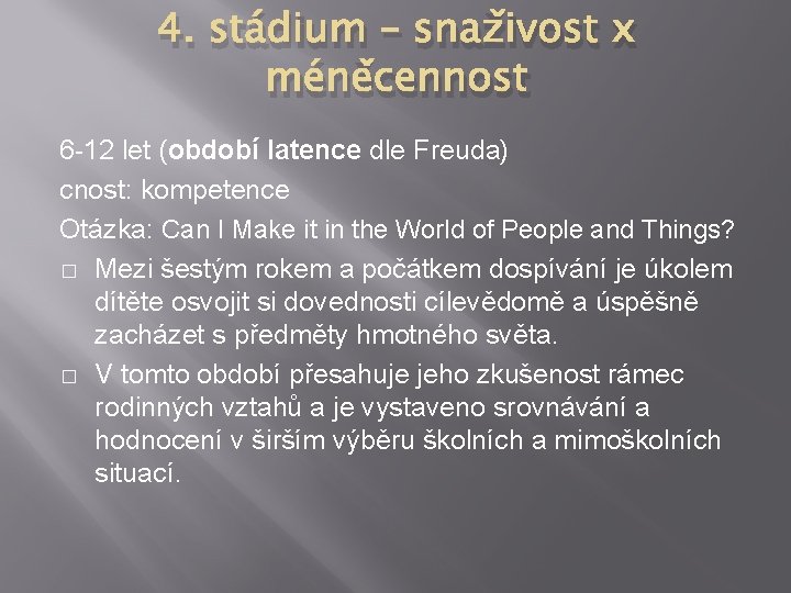 4. stádium – snaživost x méněcennost 6 -12 let (období latence dle Freuda) cnost: