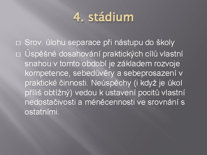 4. stádium � � Srov. úlohu separace při nástupu do školy Úspěšné dosahování praktických 4. stádium � � Srov. úlohu separace při nástupu do školy Úspěšné dosahování praktických