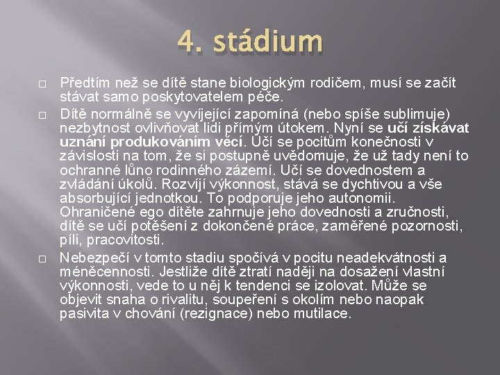 4. stádium � � � Předtím než se dítě stane biologickým rodičem, musí se