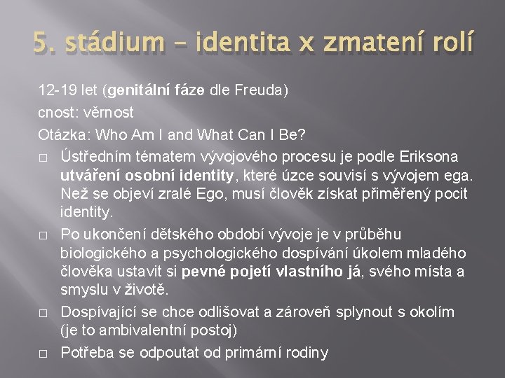 5. stádium – identita x zmatení rolí 12 -19 let (genitální fáze dle Freuda)