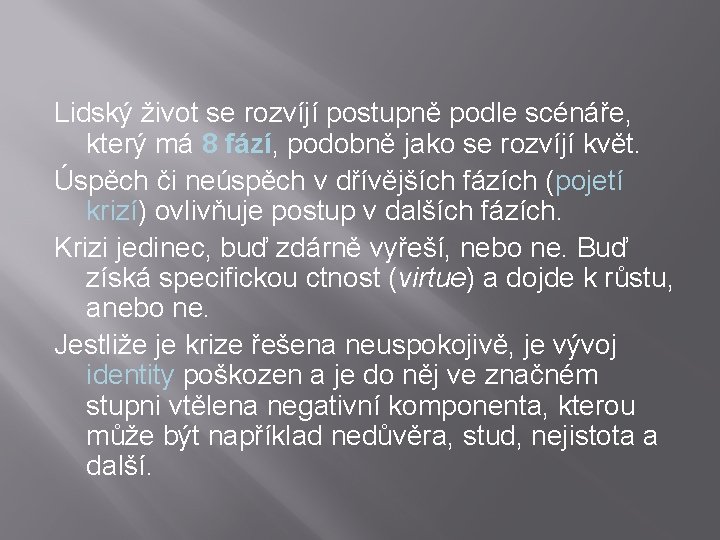 Lidský život se rozvíjí postupně podle scénáře, který má 8 fází, podobně jako se