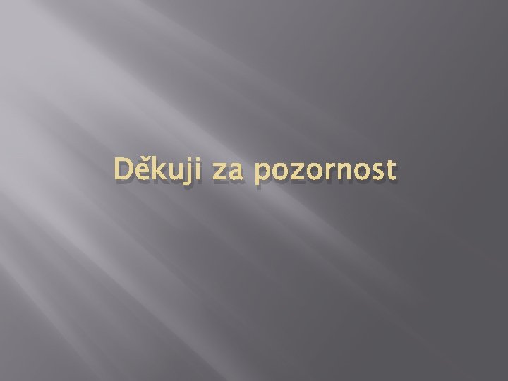 Děkuji za pozornost 