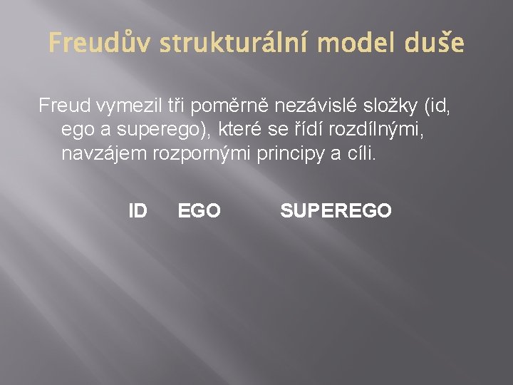 Freud vymezil tři poměrně nezávislé složky (id, ego a superego), které se řídí rozdílnými,