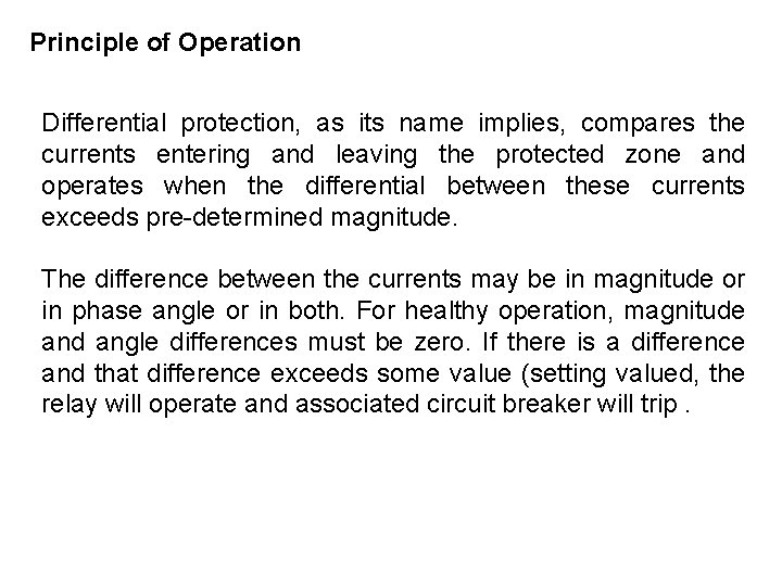 Principle of Operation Differential protection, as its name implies, compares the currents entering and