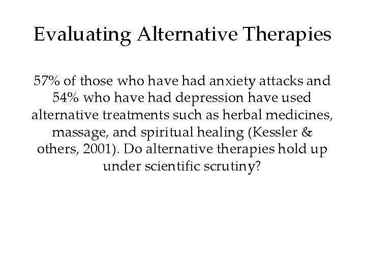 Evaluating Alternative Therapies 57% of those who have had anxiety attacks and 54% who