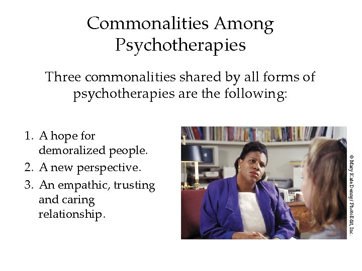 Commonalities Among Psychotherapies Three commonalities shared by all forms of psychotherapies are the following: