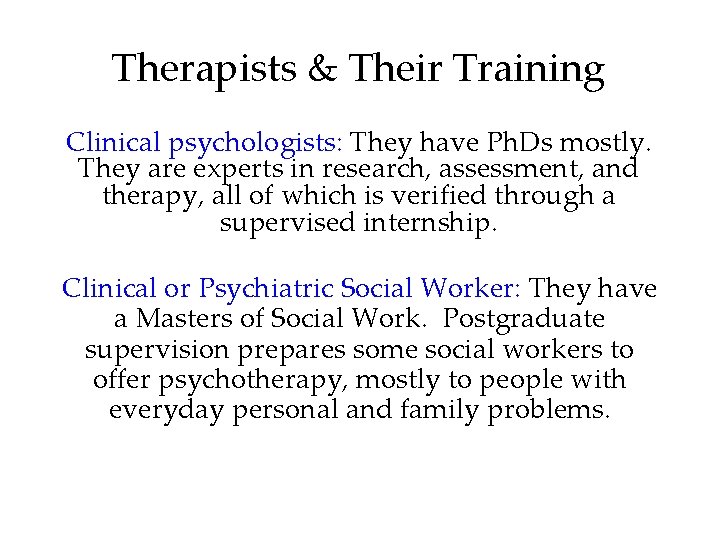 Therapists & Their Training Clinical psychologists: They have Ph. Ds mostly. They are experts