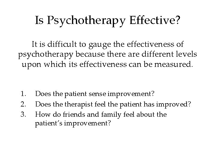 Is Psychotherapy Effective? It is difficult to gauge the effectiveness of psychotherapy because there