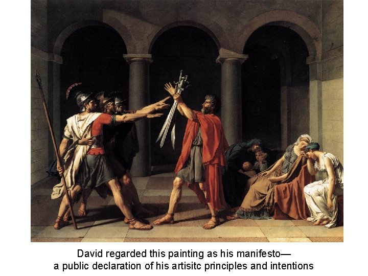 David regarded this painting as his manifesto— a public declaration of his artisitc principles
