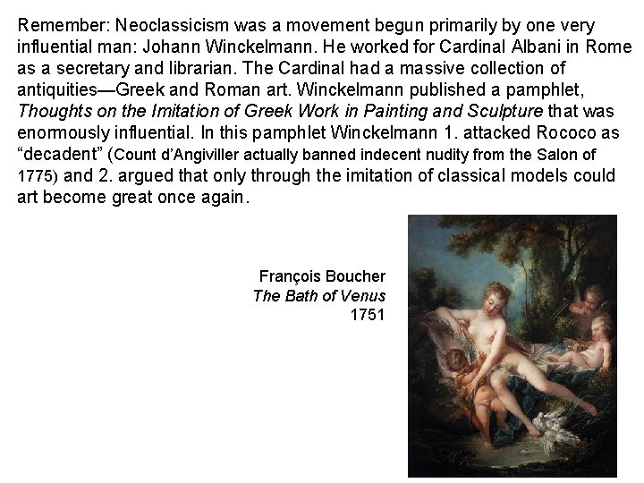 Remember: Neoclassicism was a movement begun primarily by one very influential man: Johann Winckelmann.