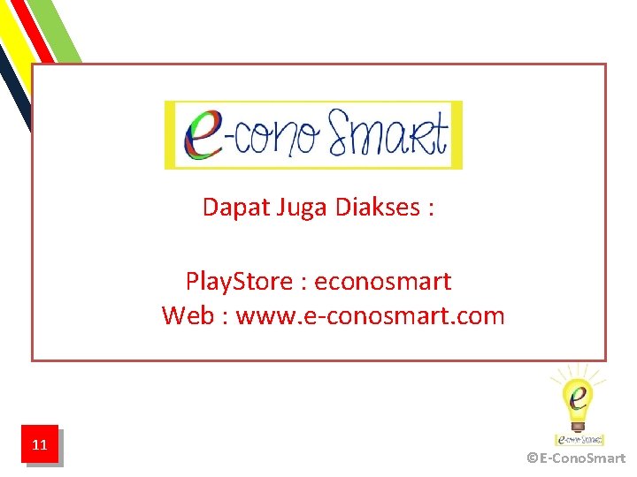 Dapat Juga Diakses : Play. Store : econosmart Web : www. e-conosmart. com 11