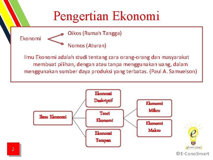 Pengertian Ekonomi Oikos (Rumah Tangga) Nomos (Aturan) Ilmu Ekonomi adalah studi tentang cara orang-orang