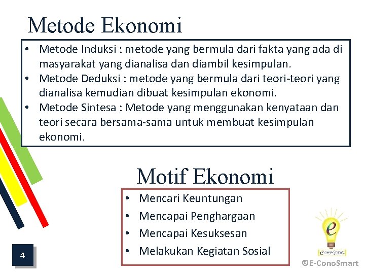 Metode Ekonomi • Metode Induksi : metode yang bermula dari fakta yang ada di