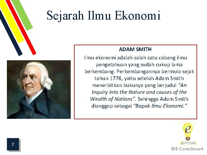 Sejarah Ilmu Ekonomi ADAM SMITH Ilmu ekonomi adalah satu cabang ilmu pengetahuan yang sudah
