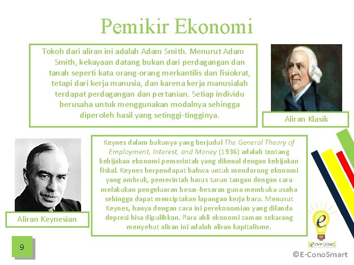 Pemikir Ekonomi Tokoh dari aliran ini adalah Adam Smith. Menurut Adam Smith, kekayaan datang