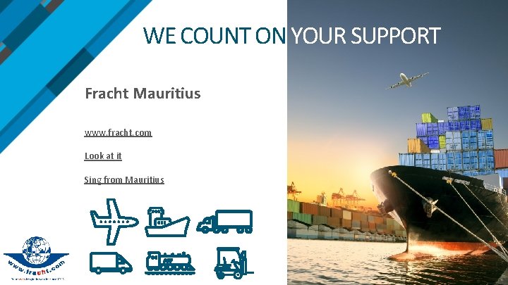 WE COUNT ON YOUR SUPPORT Fracht Mauritius www. fracht. com Look at it Sing