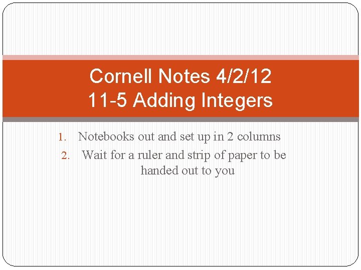 Cornell Notes 4/2/12 11 -5 Adding Integers Notebooks out and set up in 2
