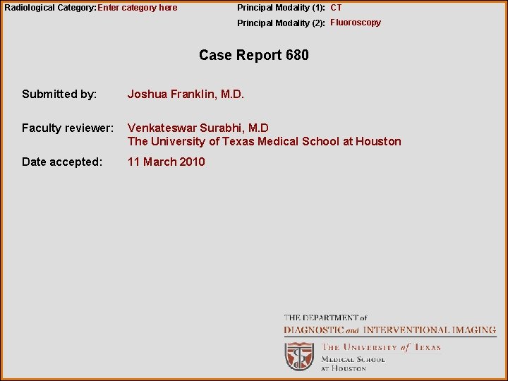 Radiological Category: Enter category here Principal Modality (1): CT Principal Modality (2): Fluoroscopy Case