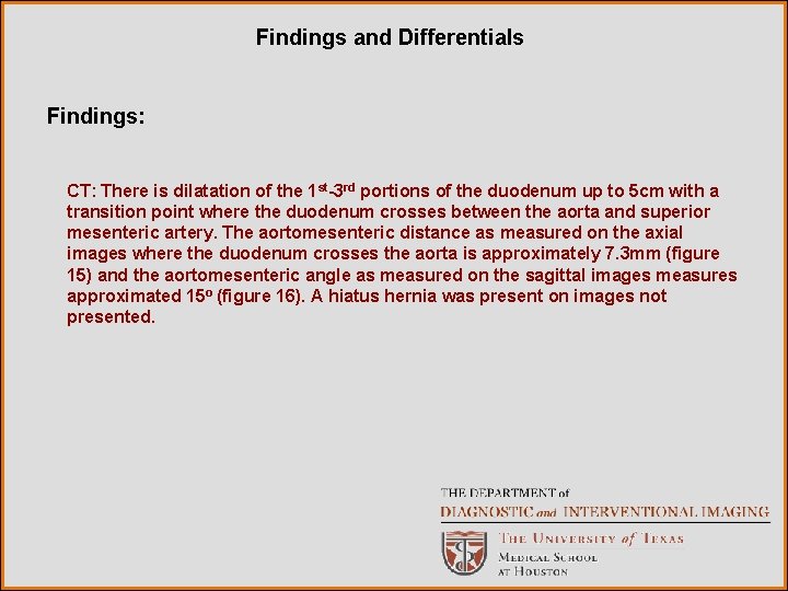 Findings and Differentials Findings: CT: There is dilatation of the 1 st-3 rd portions