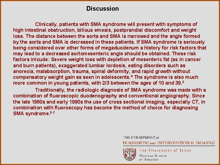 Discussion Clinically, patients with SMA syndrome will present with symptoms of high intestinal obstruction,