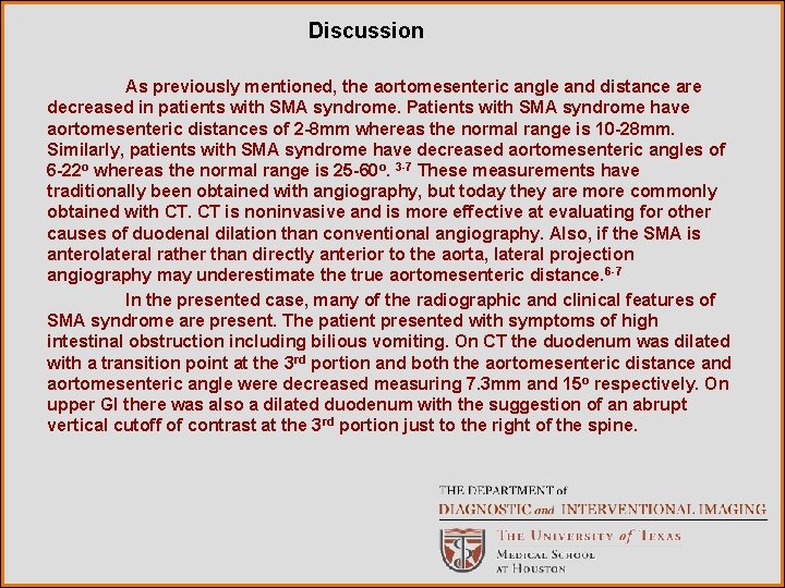 Discussion As previously mentioned, the aortomesenteric angle and distance are decreased in patients with