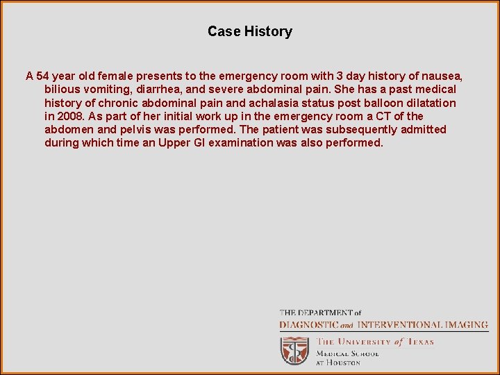 Case History A 54 year old female presents to the emergency room with 3