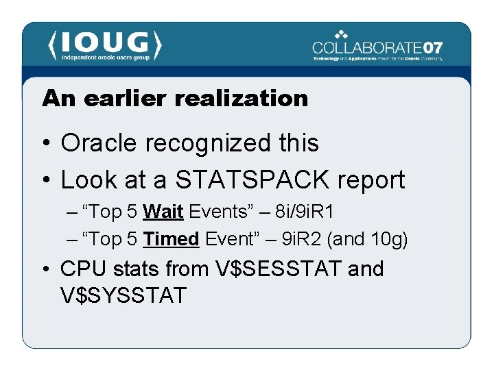 An earlier realization • Oracle recognized this • Look at a STATSPACK report –