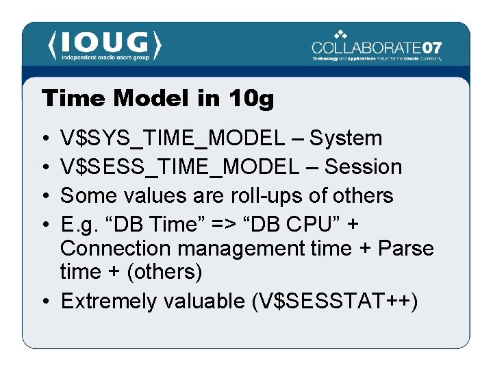 Time Model in 10 g • • V$SYS_TIME_MODEL – System V$SESS_TIME_MODEL – Session Some
