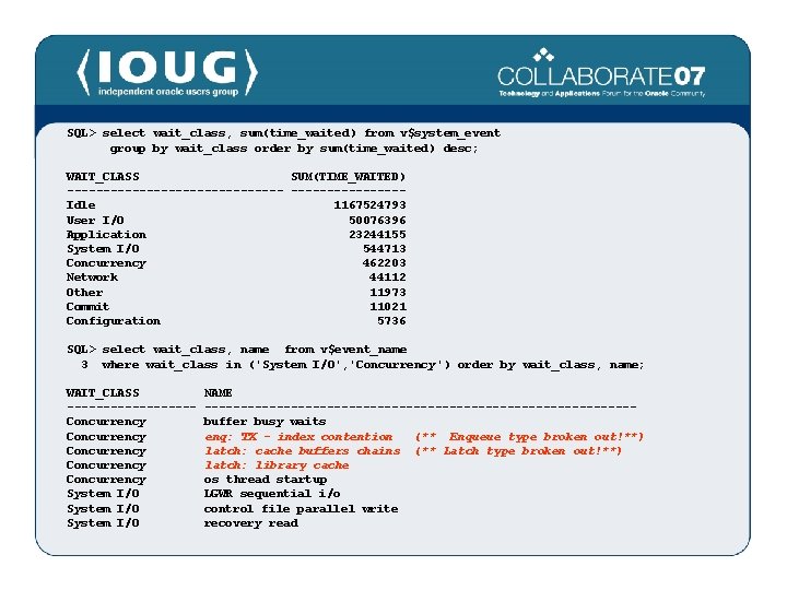 SQL> select wait_class, sum(time_waited) from v$system_event group by wait_class order by sum(time_waited) desc; WAIT_CLASS