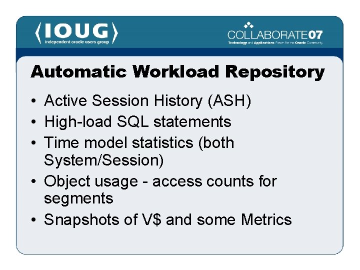 Automatic Workload Repository • Active Session History (ASH) • High-load SQL statements • Time