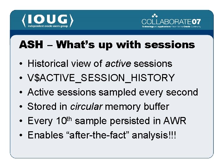 ASH – What’s up with sessions • • • Historical view of active sessions