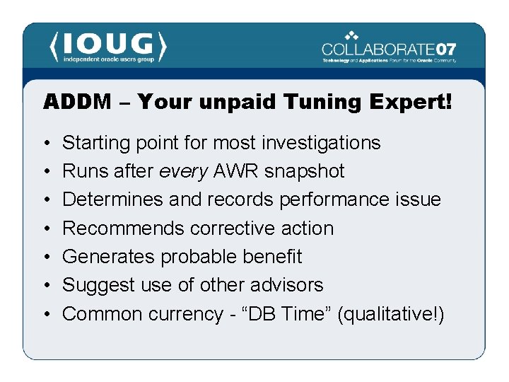 ADDM – Your unpaid Tuning Expert! • • Starting point for most investigations Runs