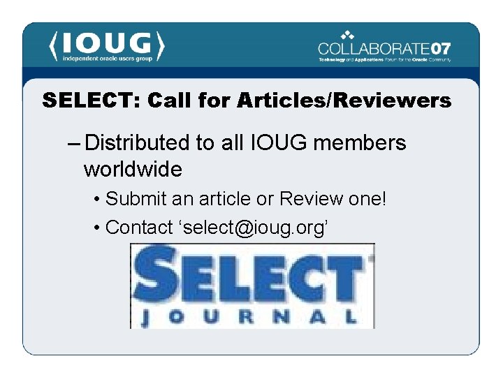 SELECT: Call for Articles/Reviewers – Distributed to all IOUG members worldwide • Submit an