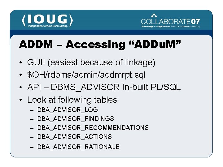 ADDM – Accessing “ADDu. M” • • GUI! (easiest because of linkage) $OH/rdbms/admin/addmrpt. sql
