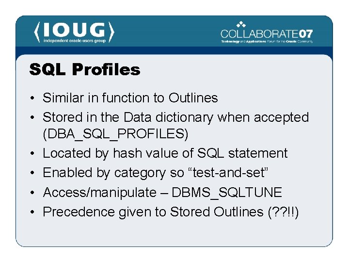 SQL Profiles • Similar in function to Outlines • Stored in the Data dictionary
