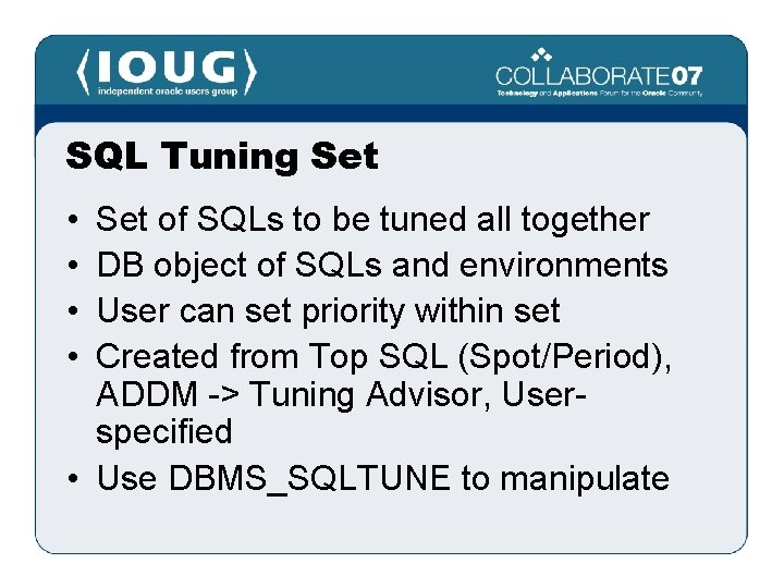 SQL Tuning Set • • Set of SQLs to be tuned all together DB