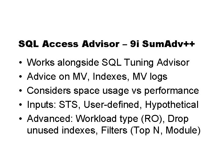 SQL Access Advisor – 9 i Sum. Adv++ • • • Works alongside SQL