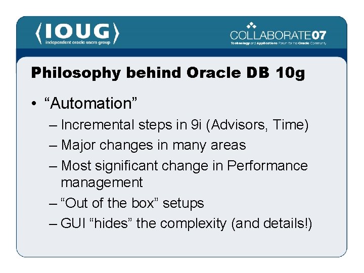 Philosophy behind Oracle DB 10 g • “Automation” – Incremental steps in 9 i