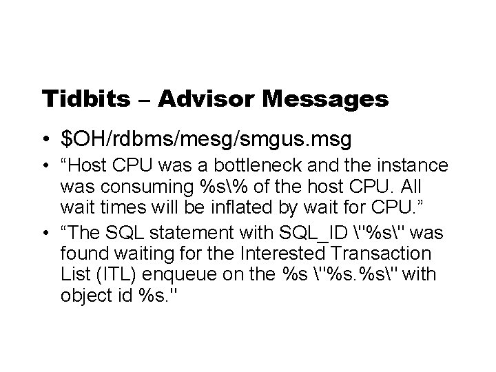 Tidbits – Advisor Messages • $OH/rdbms/mesg/smgus. msg • “Host CPU was a bottleneck and