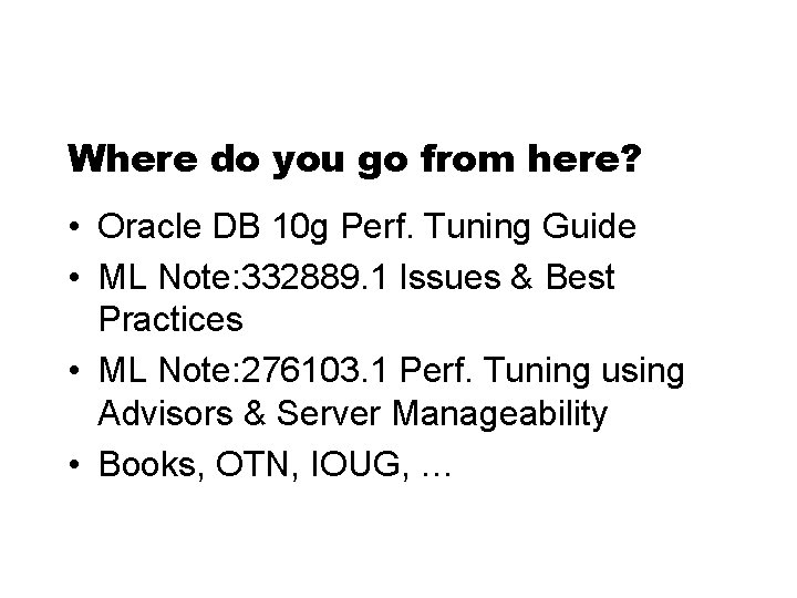 Where do you go from here? • Oracle DB 10 g Perf. Tuning Guide