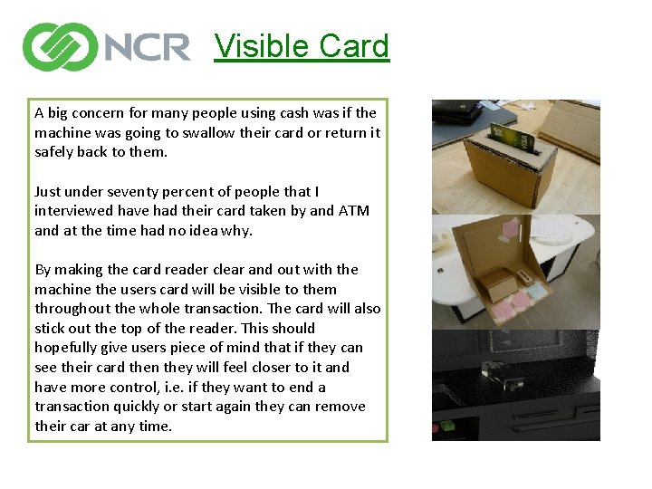 Visible Card A big concern for many people using cash was if the machine
