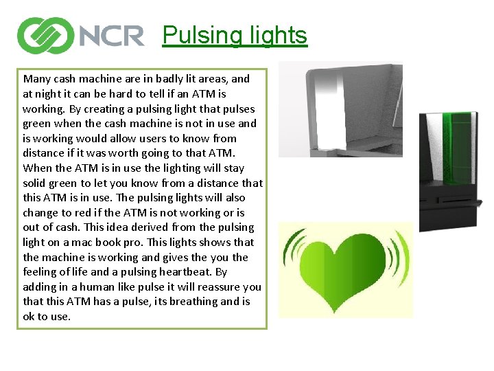 Pulsing lights Many cash machine are in badly lit areas, and at night it