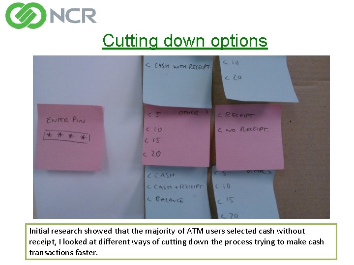 Cutting down options Initial research showed that the majority of ATM users selected cash